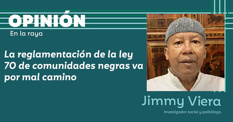 La reglamentación de la ley 70 de comunidades negras va por mal camino