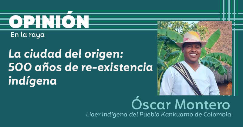 La ciudad del origen: 500 años de re-existencia indígena