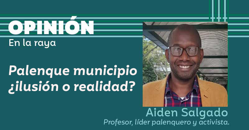 Palenque municipio ¿ilusión o realidad?