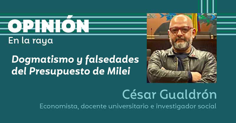 Dogmatismo y falsedades del Presupuesto de Milei