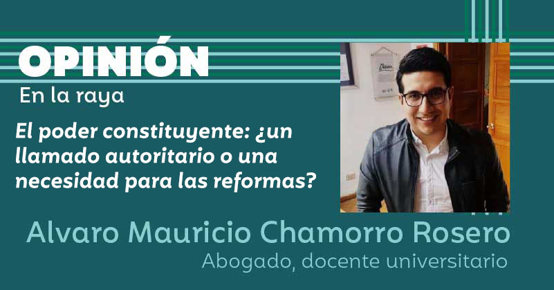 El poder constituyente: ¿un llamado autoritario o una necesidad para las reformas?