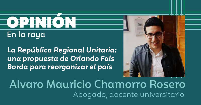 La República Regional Unitaria: una propuesta de Orlando Fals Borda para reorganizar el país