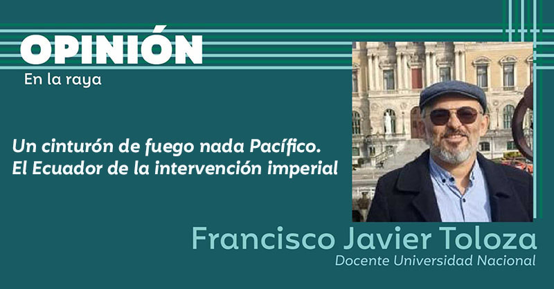 Un cinturón de fuego nada Pacífico. El Ecuador de la intervención imperial