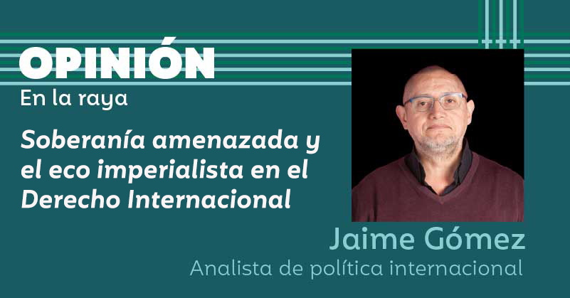 Soberanía amenazada y el eco imperialista en el Derecho Internacional