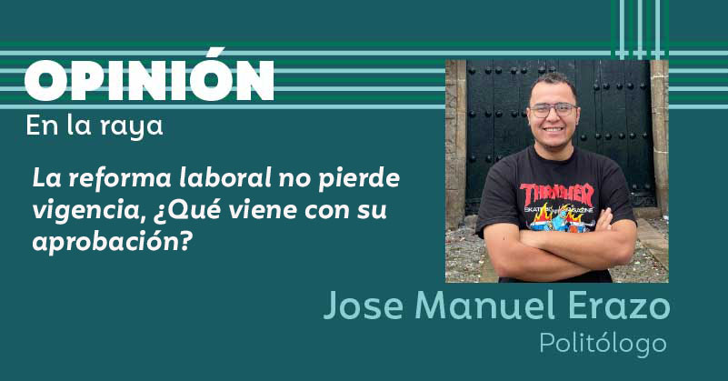 La reforma laboral no pierde vigencia, ¿Qué viene con su aprobación?  
