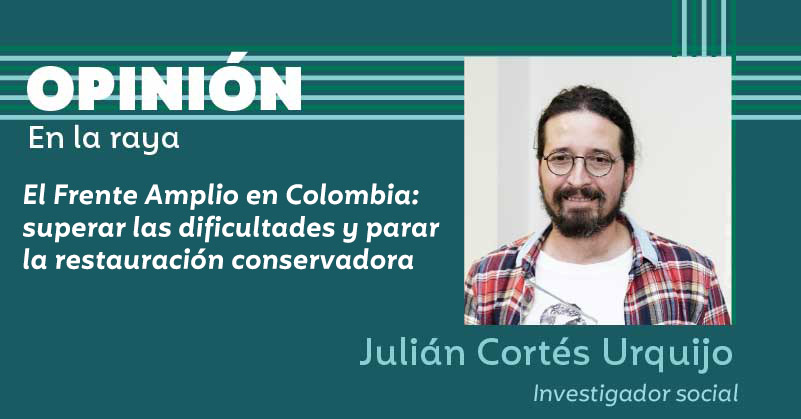 El Frente Amplio en Colombia: superar las dificultades y parar la restauración conservadora