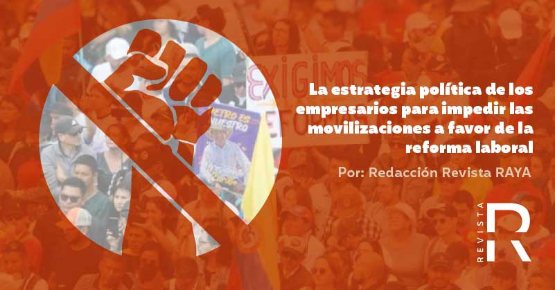 La estrategia política de los empresarios para impedir las movilizaciones a favor de la reforma laboral