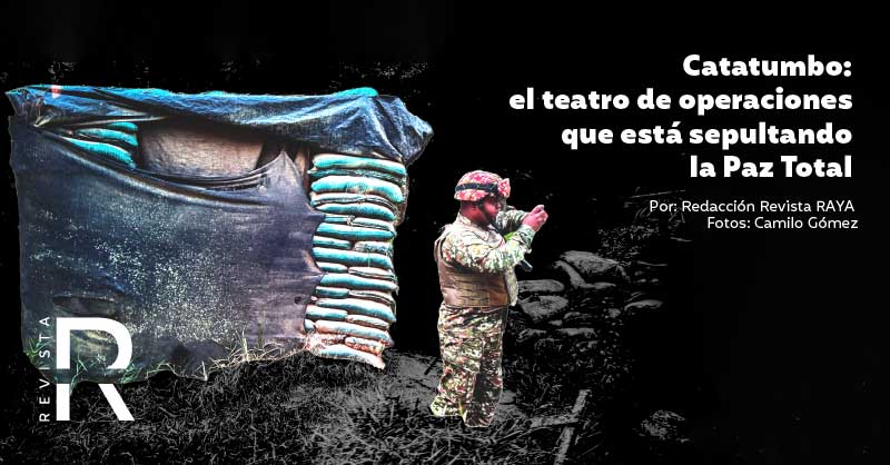 Catatumbo: el teatro de operaciones que está sepultando la Paz Total