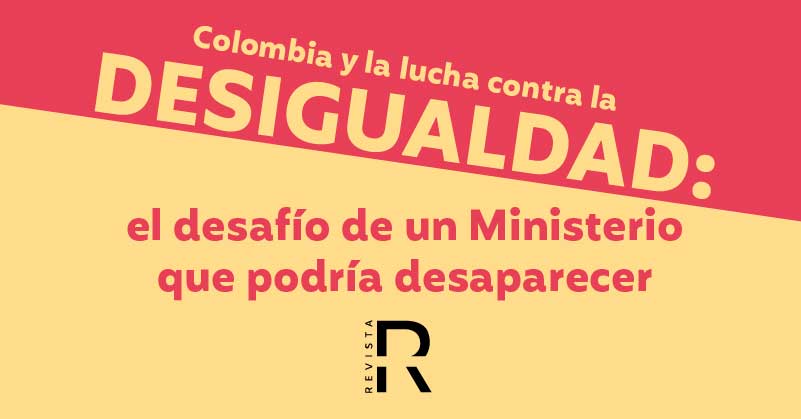 Colombia y la lucha contra la desigualdad: el desafío de un Ministerio que podría desaparecer