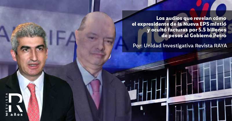 Los audios que revelan cómo el expresidente de la Nueva EPS mintió y ocultó facturas por 5.5 billones de pesos al Gobierno Petro