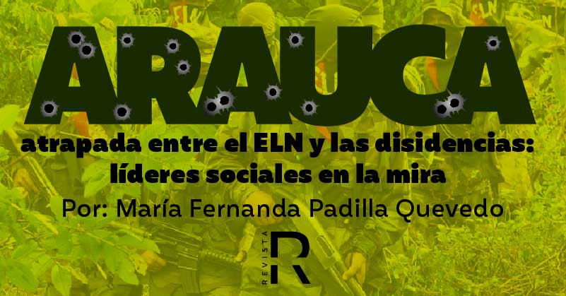 Arauca, atrapada entre el ELN y las disidencias: líderes sociales en la mira