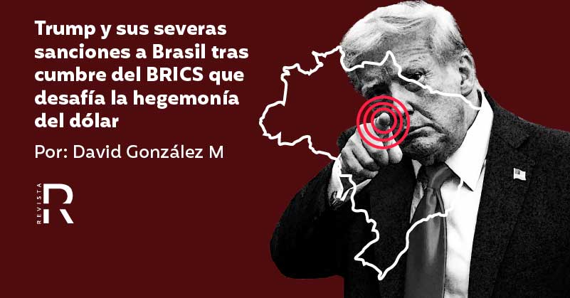 Trump y sus severas sanciones a Brasil tras cumbre del BRICS que desafía la hegemonía del dólar