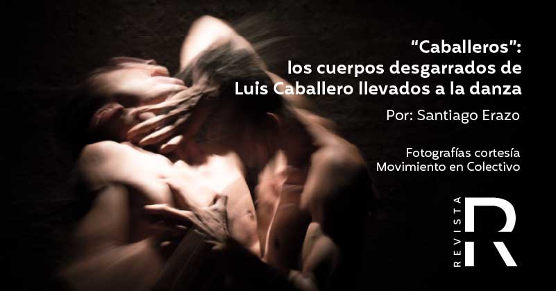 “Caballeros”: los cuerpos desgarrados de Luis Caballero llevados a la danza 