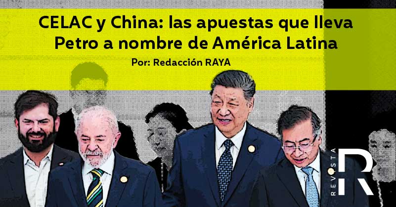 CELAC y China: Las apuestas que lleva Petro a nombre de América Latina