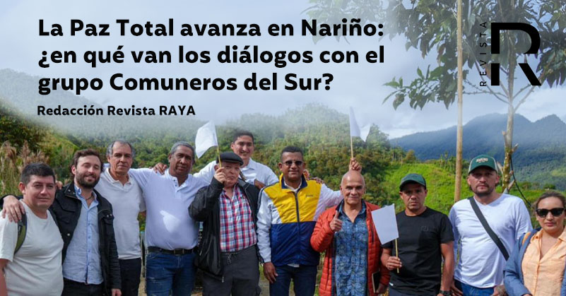 La Paz Total avanza en Nariño: ¿en qué van los diálogos con el grupo Comuneros del Sur?
