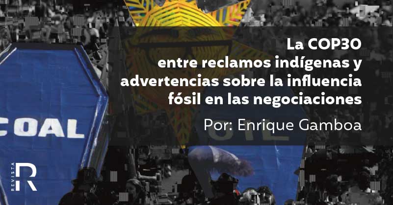 La COP30: entre reclamos indígenas y advertencias sobre la influencia fósil en las negociaciones