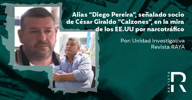 Alias “Diego Pereira”, señalado socio de César Giraldo “Calzones”, en la mira de los EE.UU por narcotráfico