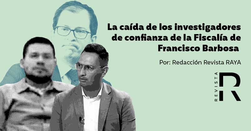 La caída de los investigadores de confianza de la Fiscalía de Francisco Barbosa 