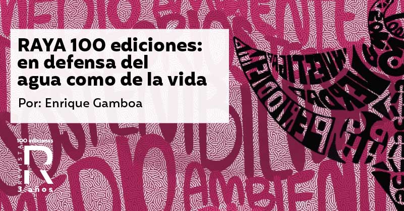 RAYA 100 ediciones: en defensa del agua como de la vida