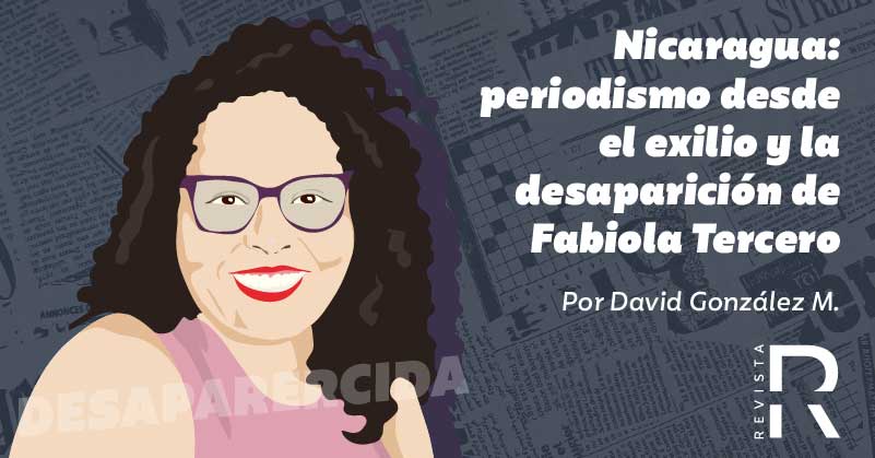 Nicaragua: periodismo desde el exilio y la desaparición de Fabiola Tercero