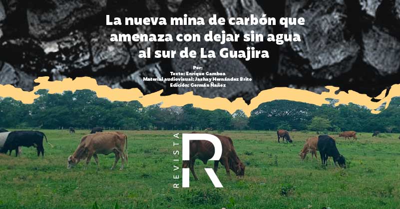 La nueva mina de carbón que amenaza con dejar sin agua al sur de La Guajira 