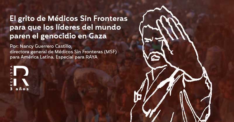 El grito de Médicos Sin Fronteras para que los líderes del mundo paren el genocidio en Gaza