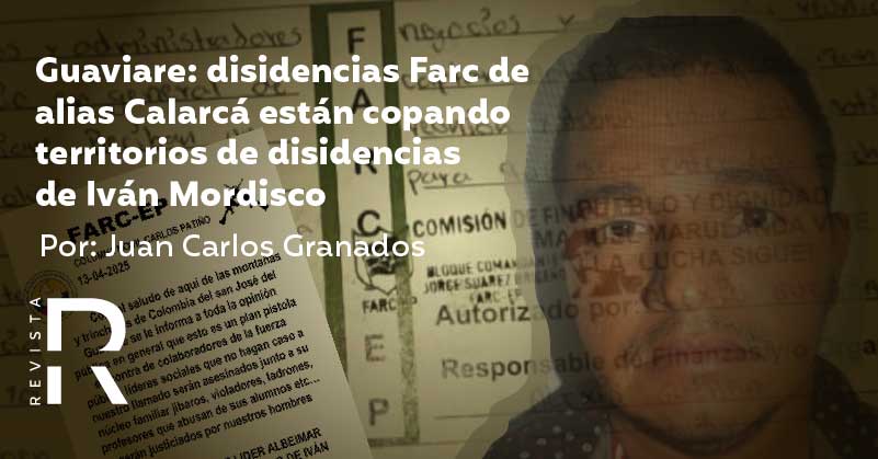 Guaviare: disidencias Farc de alias Calarcá están copando territorios de disidencias de Iván Mordisco