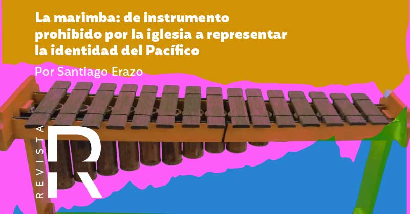 La marimba: de instrumento prohibido por la iglesia a representar la identidad del Pacífico 