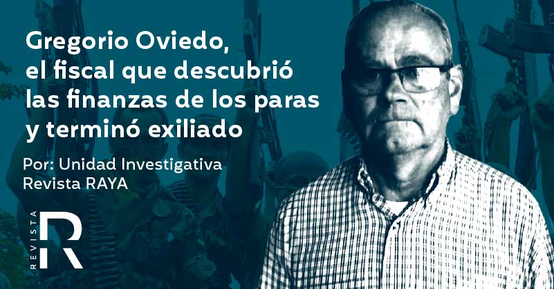 Gregorio Oviedo, el fiscal que descubrió las finanzas de los paras y terminó exiliado 