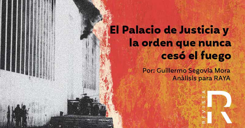 El Palacio de Justicia y la orden que nunca cesó el fuego