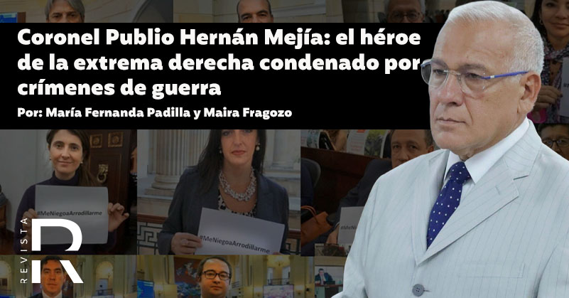 Coronel Publio Hernán Mejía: el héroe de la extrema derecha condenado por crímenes de guerra