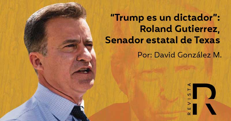 “Trump es un dictador”: Roland Gutierrez, Senador estatal de Texas