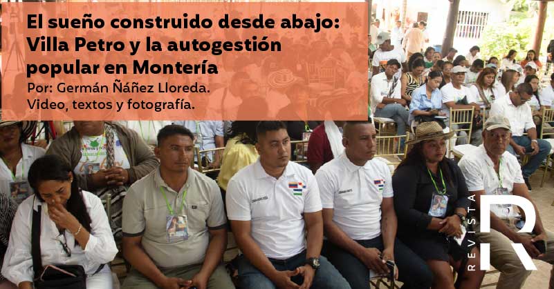 El sueño construido desde abajo: Villa Petro y la autogestión popular en Montería