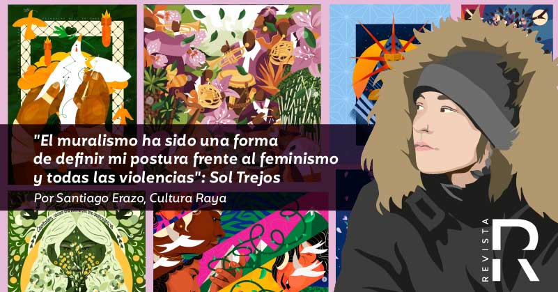 "El muralismo ha sido una forma de definir mi postura frente al feminismo y todas las violencias": Sol Trejos 