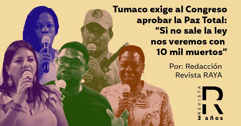 Tumaco exige al Congreso aprobar la Paz Total: “Si no sale la ley nos veremos con 10 mil muertos”