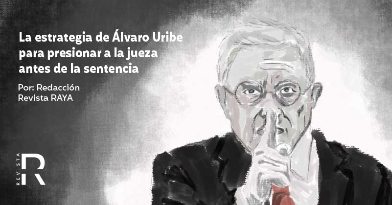 La estrategia de Álvaro Uribe para presionar a la jueza antes de la sentencia
