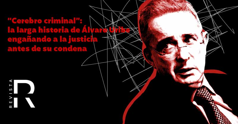 “Cerebro criminal”: la larga historia de Álvaro Uribe engañando a la justicia antes de su condena