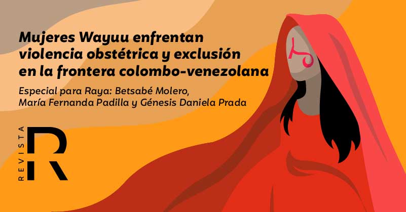 Mujeres wayuu enfrentan violencia obstétrica y exclusión en la frontera colombo-venezolana