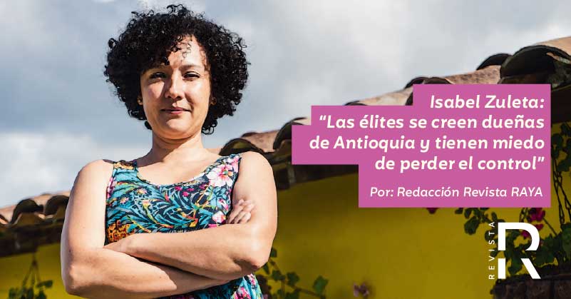 Isabel Zuleta: “Las élites se creen dueñas de Antioquia y tienen miedo de perder el control”