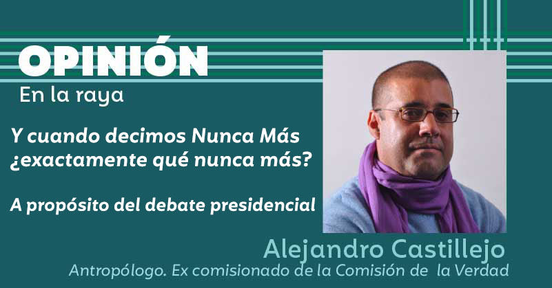 Y cuando decimos Nunca Más ¿exactamente qué nunca más? - A propósito del debate presidencial