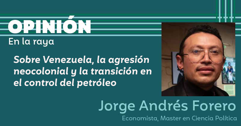 Sobre Venezuela, la agresión neocolonial y la transición en el control del petróleo