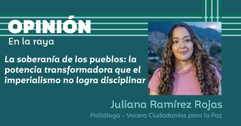 La soberanía de los pueblos: la potencia transformadora que el imperialismo no logra disciplinar
