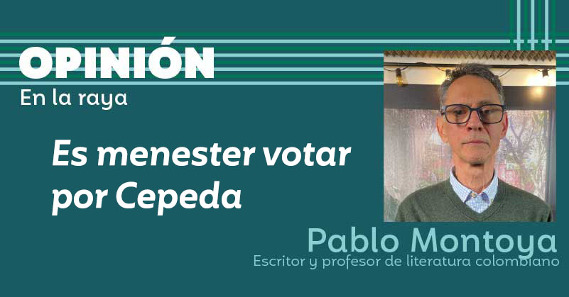 Es menester votar por Cepeda