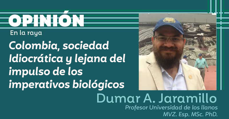 Colombia, sociedad Idiocrática y lejana del impulso de los imperativos biológicos