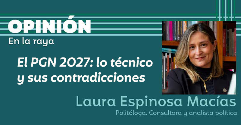 El PGN 2027: lo técnico y sus contradicciones