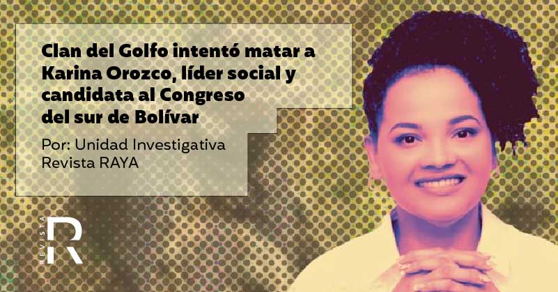 Clan del Golfo intentó matar a Karina Orozco, líder social y candidata al Congreso del sur de Bolívar