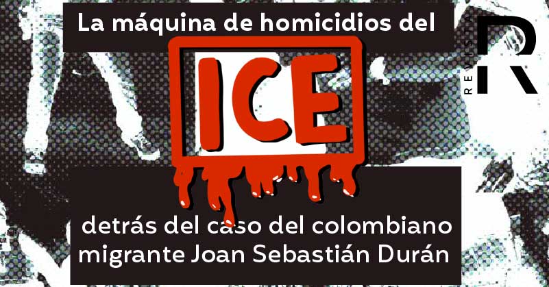 La máquina de homicidios del ICE detrás del caso del colombiano migrante Joan Sebastián Durán