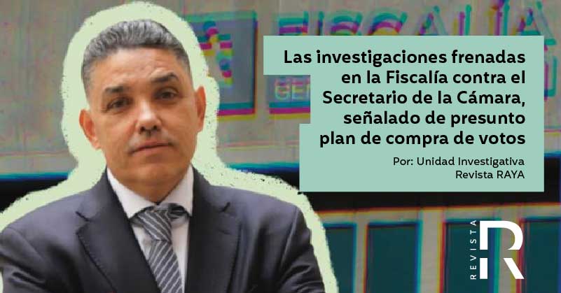 Las investigaciones frenadas en la Fiscalía contra el Secretario de la Cámara, señalado de presunto plan de compra de votos