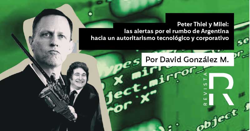 Peter Thiel y Milei: las alertas por el rumbo de Argentina hacia un autoritarismo tecnológico y corporativo