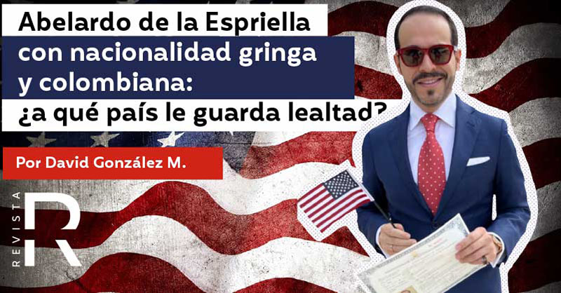 Abelardo de la Espriella con nacionalidad gringa y colombiana: ¿a qué país le guarda lealtad?